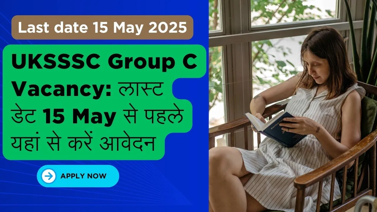 UKSSSC Group C Vacancy लास्ट डेट 15 May से पहले यहां से करें आवेदन